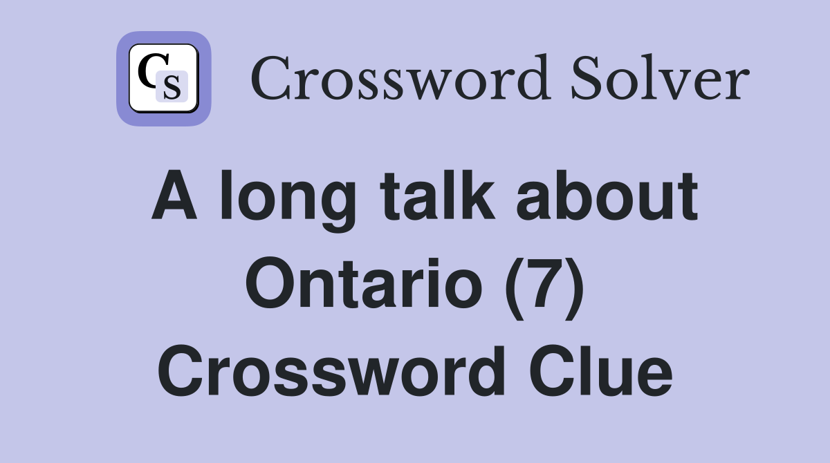 A long talk about Ontario (7) Crossword Clue