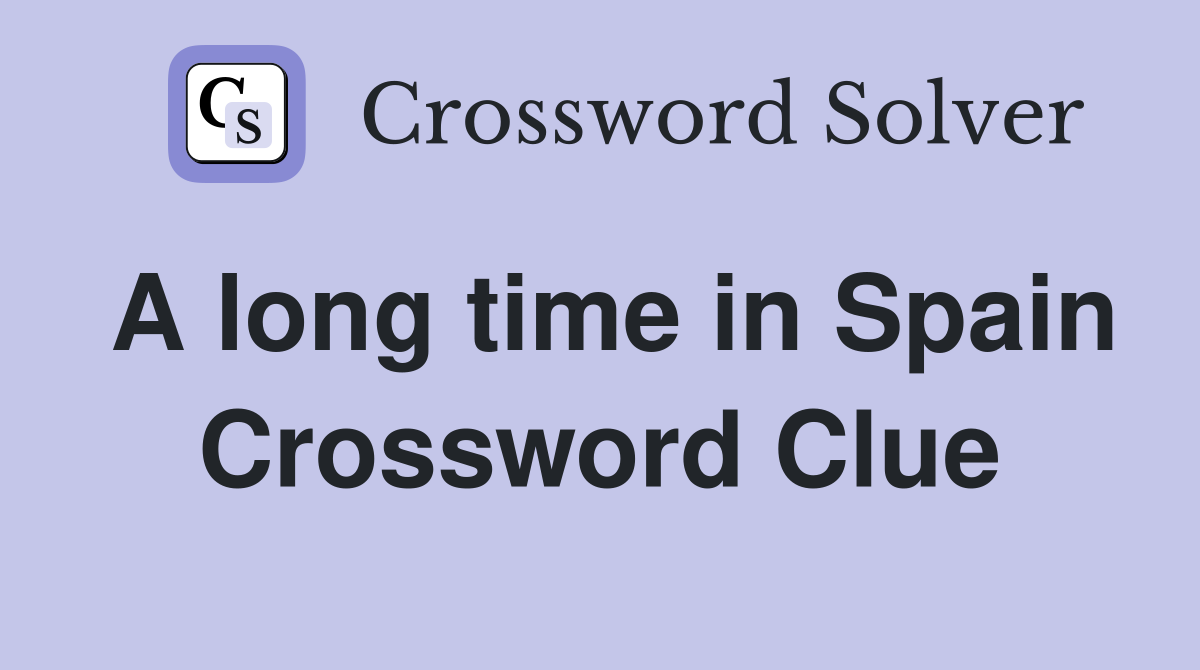 A long time in Spain Crossword Clue