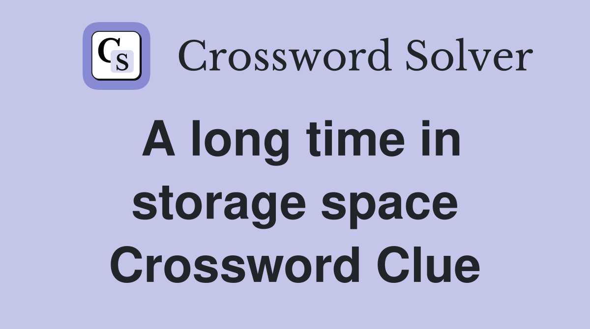 A long time in storage space Crossword Clue