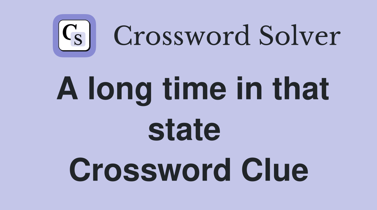 A long time in that state  Crossword Clue