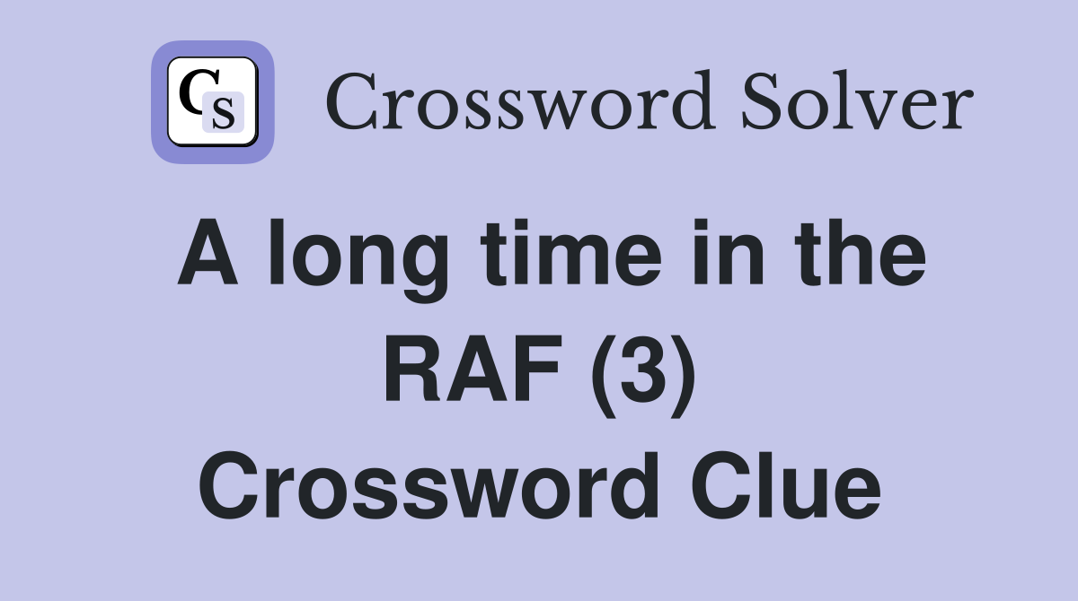 A long time in the RAF (3) Crossword Clue