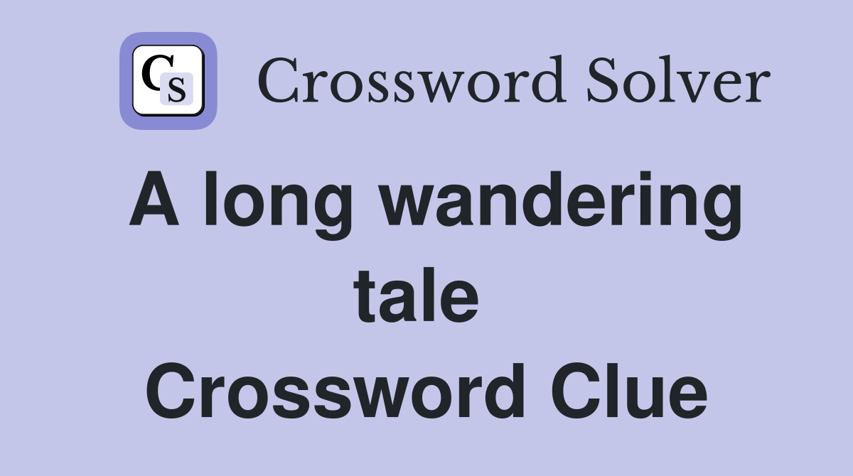A long wandering tale  Crossword Clue