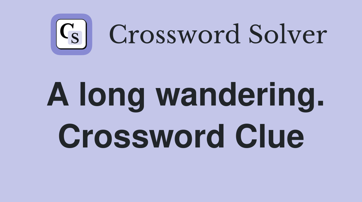 A long wandering. Crossword Clue
