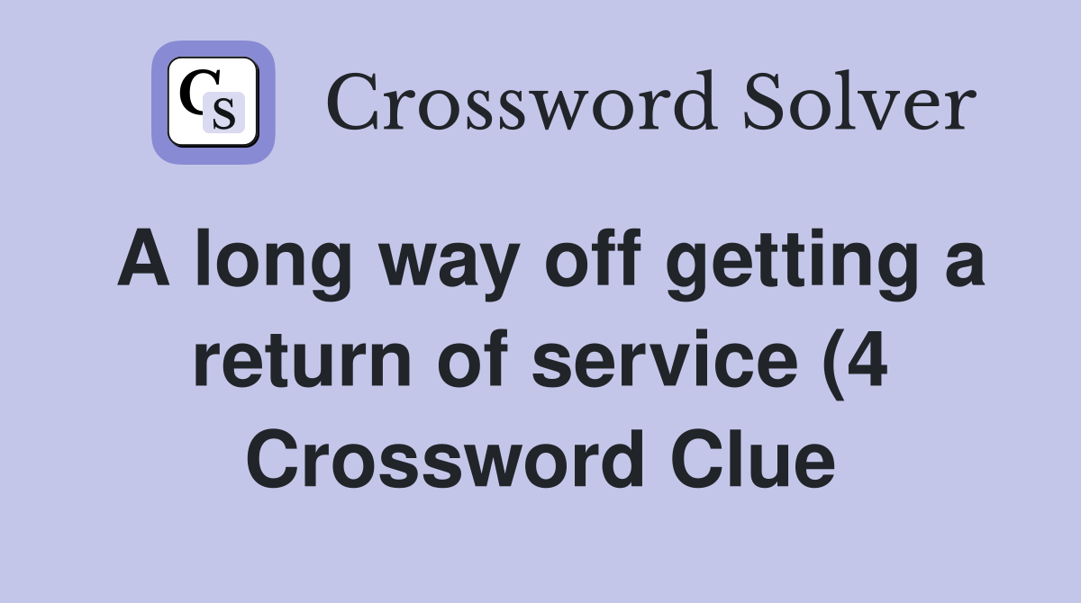 A long way off getting a return of service (4) Crossword Clue Answers A long way off getting a return of service (4) Crossword Clue Answers