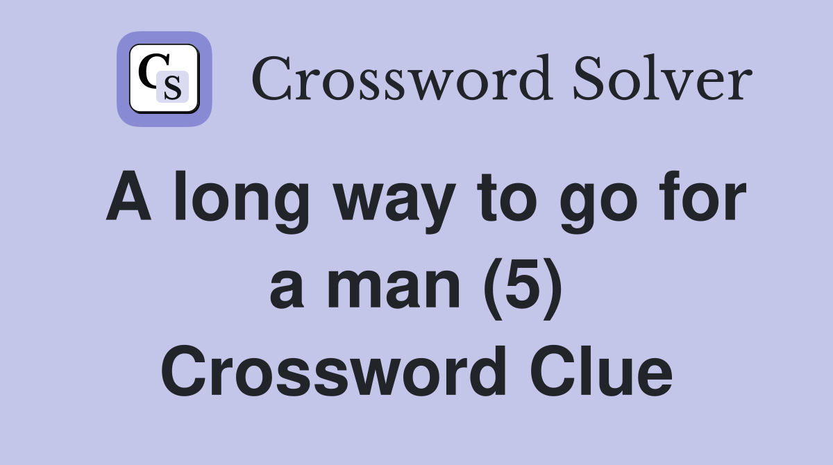 A long way to go for a man (5) Crossword Clue