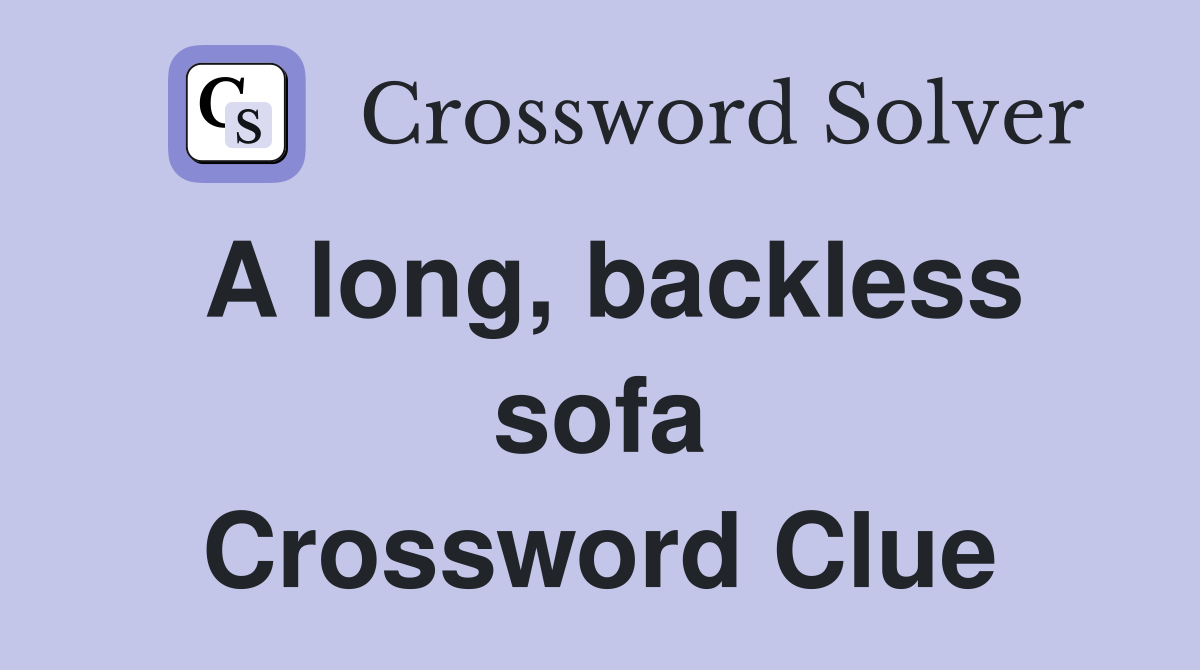 A long, backless sofa Crossword Clue