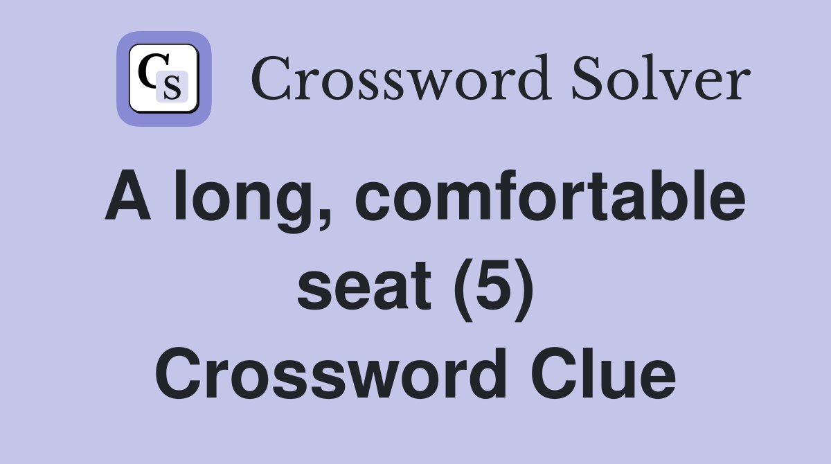 A long, comfortable seat (5) Crossword Clue