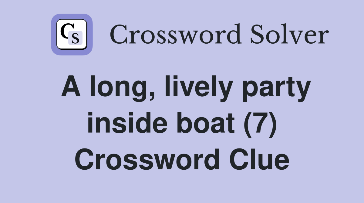A long, lively party inside boat (7) Crossword Clue