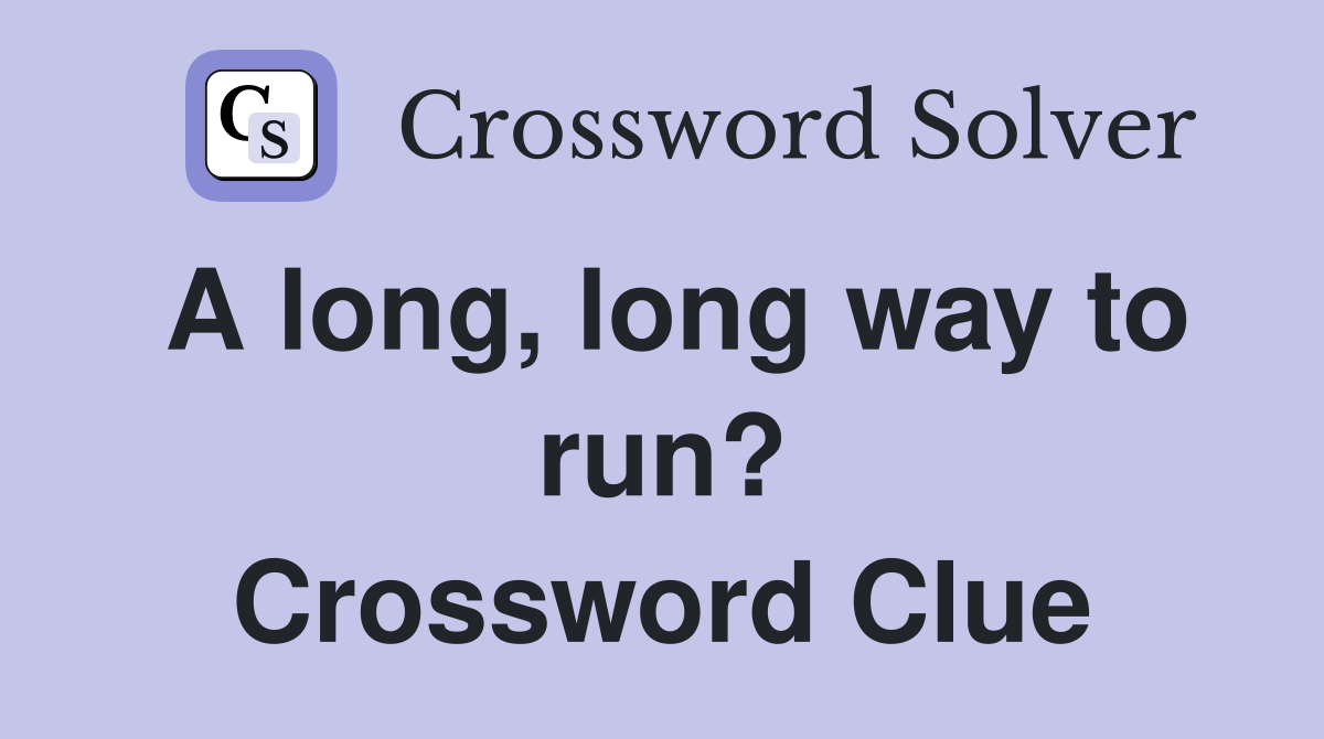 A long, long way to run? Crossword Clue
