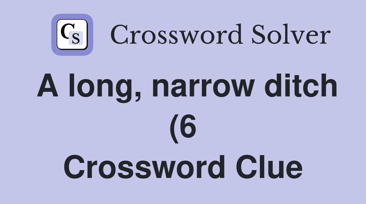 A long narrow ditch (6) Crossword Clue Answers Crossword Solver A long narrow ditch (6) Crossword Clue Answers Crossword Solver