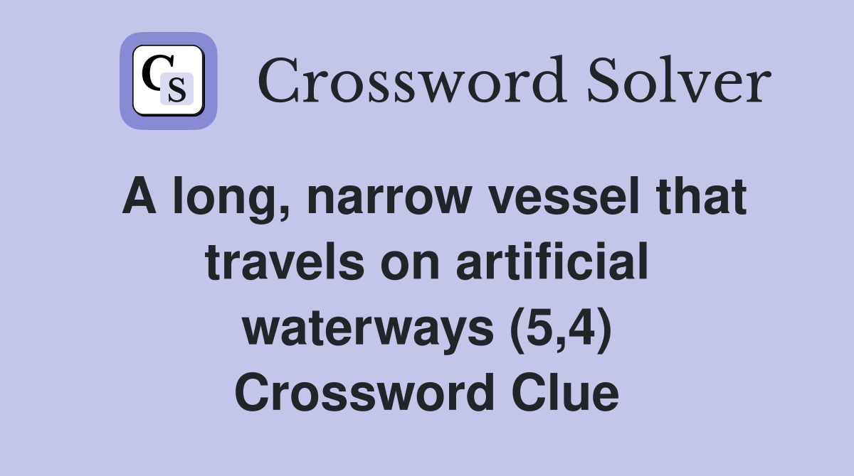 A long, narrow vessel that travels on artificial waterways (5,4) Crossword Clue