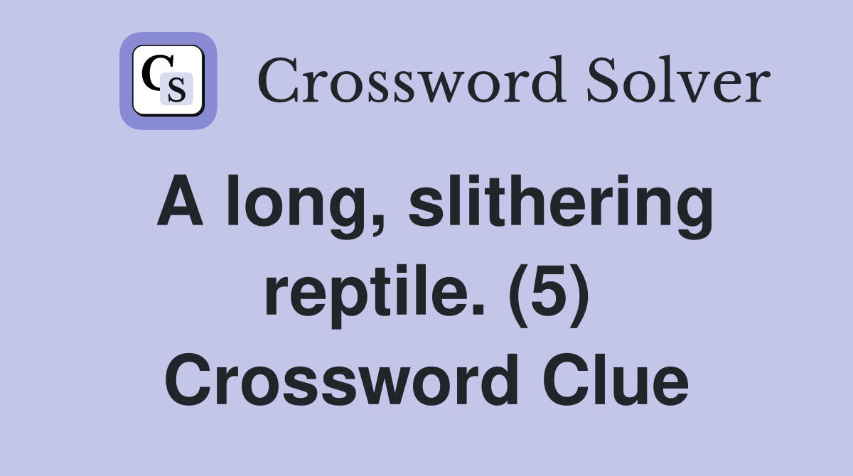 A long, slithering reptile. (5) Crossword Clue