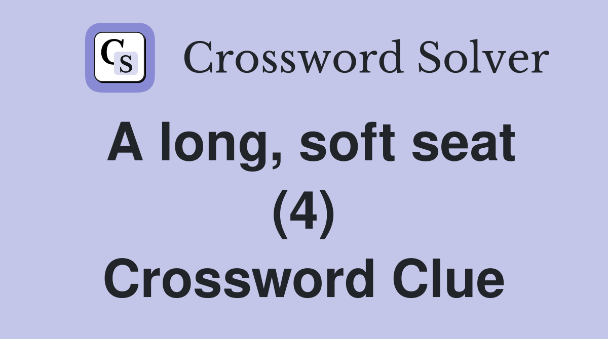 A long soft seat (4) Crossword Clue Answers Crossword Solver