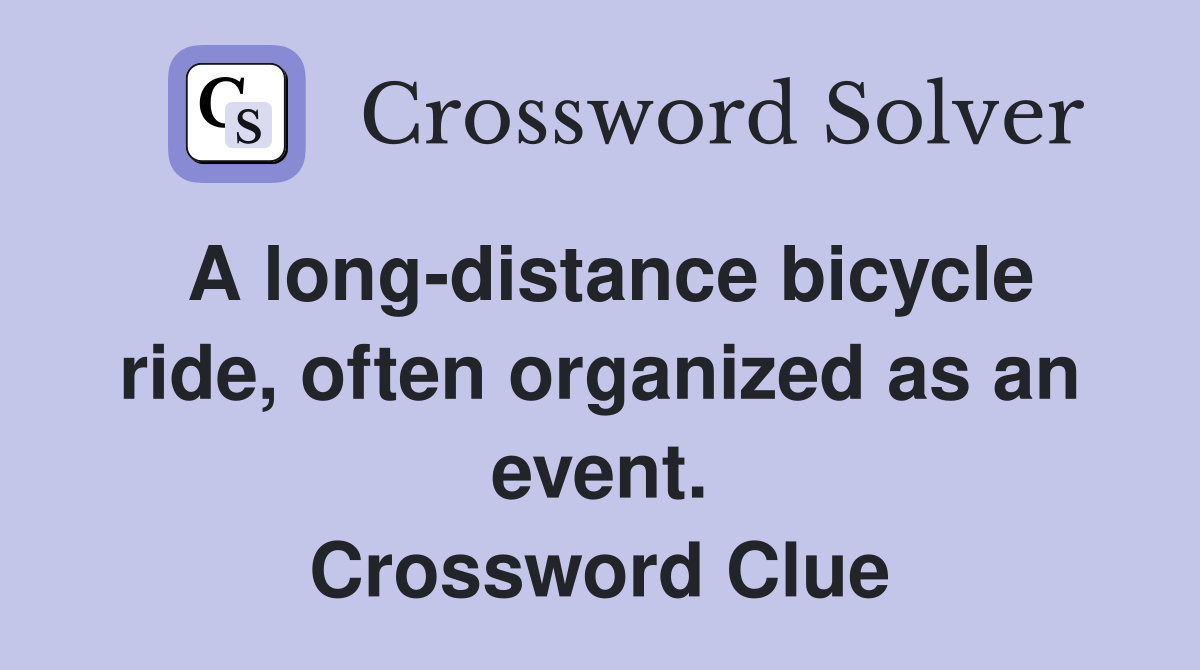 A long-distance bicycle ride, often organized as an event. Crossword Clue