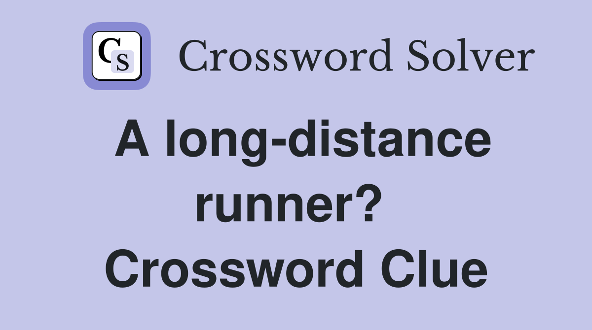 A long-distance runner?  Crossword Clue