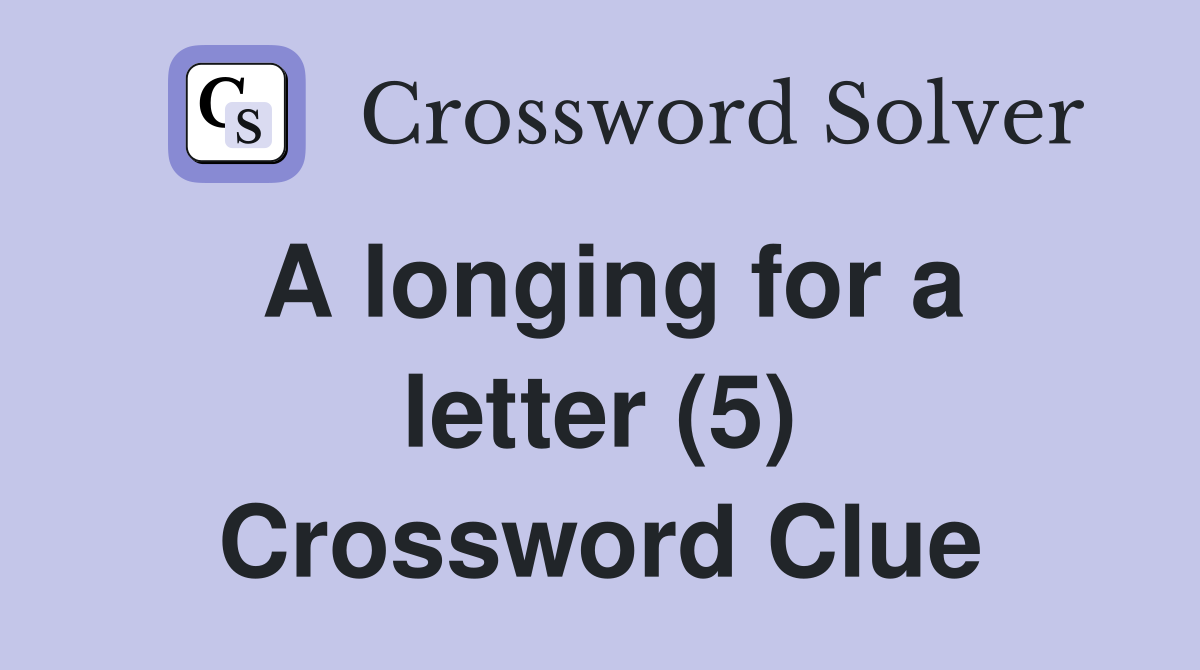 A longing for a letter (5) Crossword Clue
