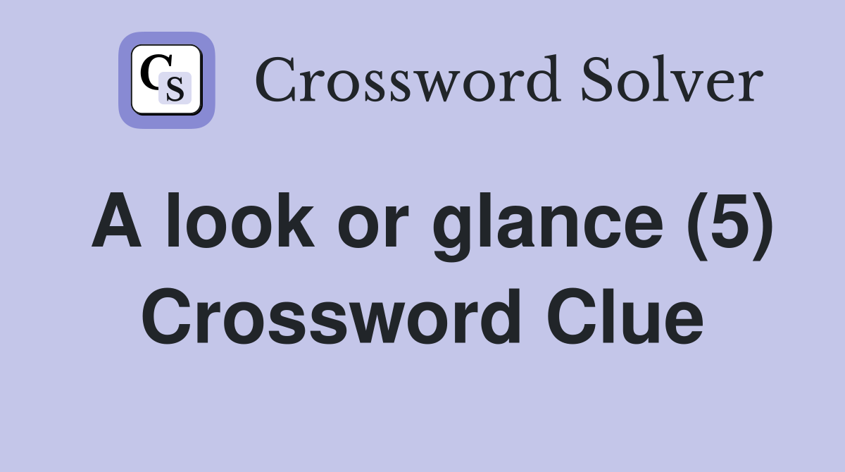 A look or glance (5) Crossword Clue