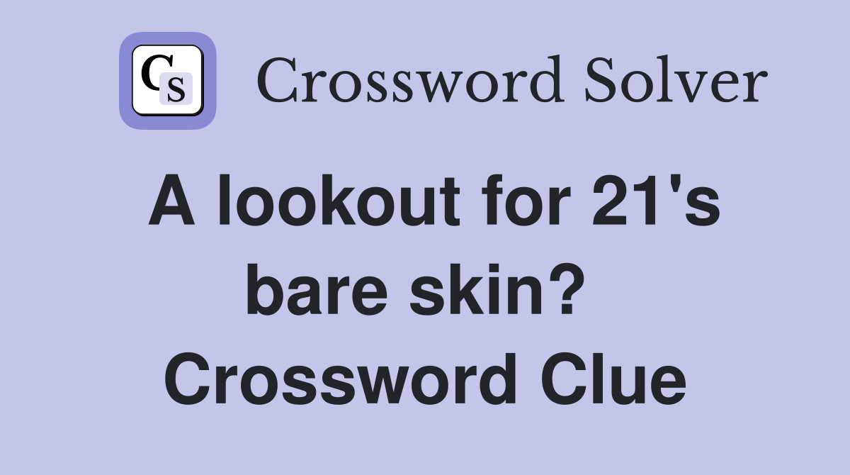 A lookout for 21's bare skin?  Crossword Clue