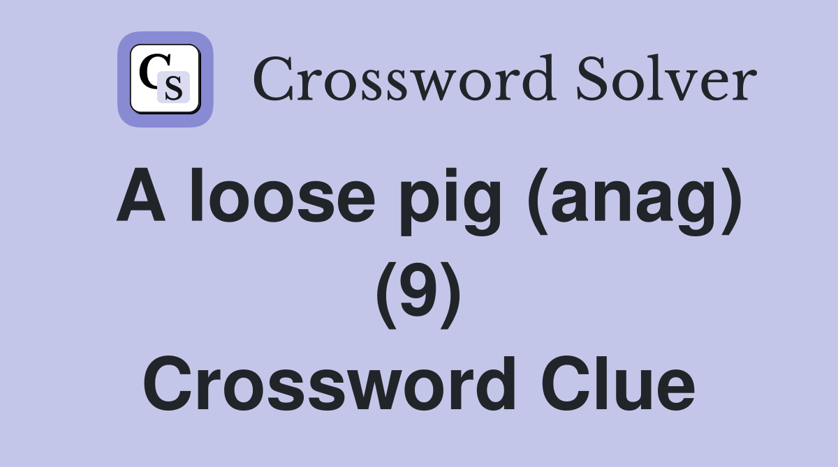 A loose pig (anag) (9) Crossword Clue
