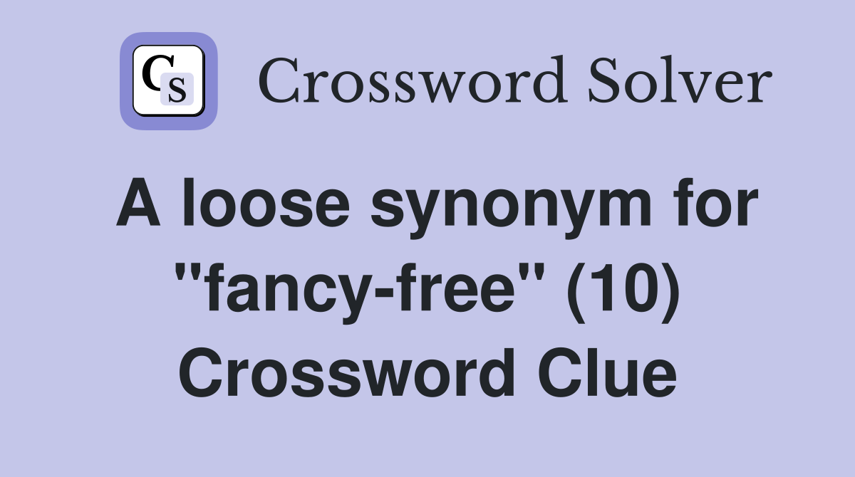 A loose synonym for "fancy-free" (10) Crossword Clue