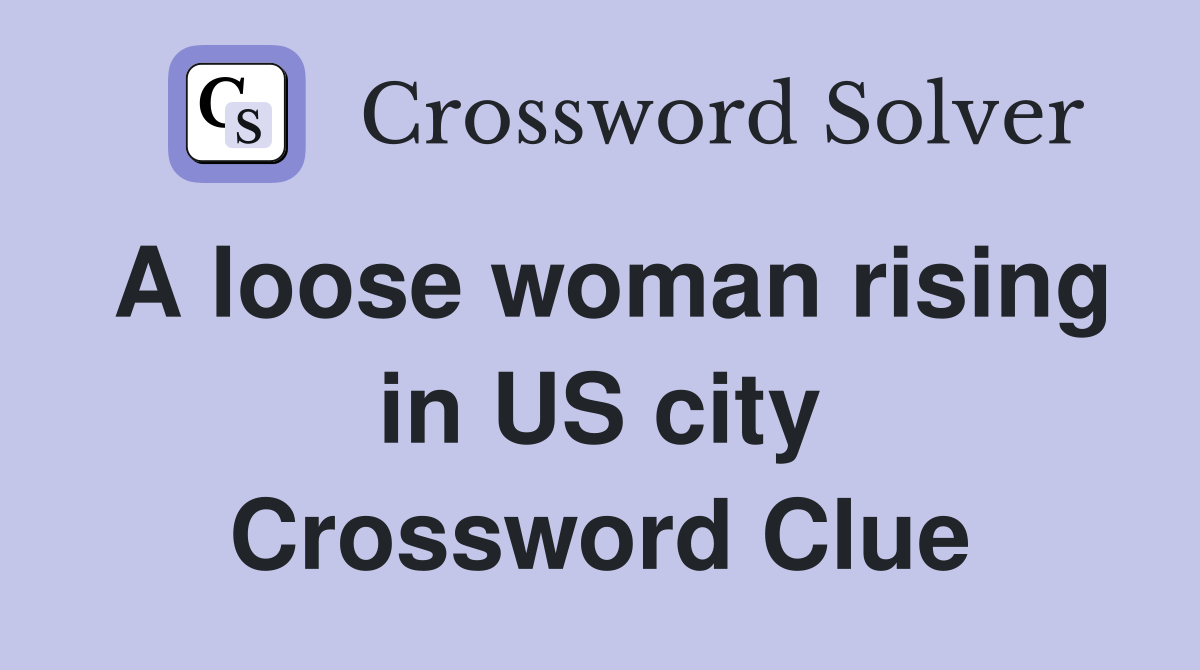 A loose woman rising in US city Crossword Clue