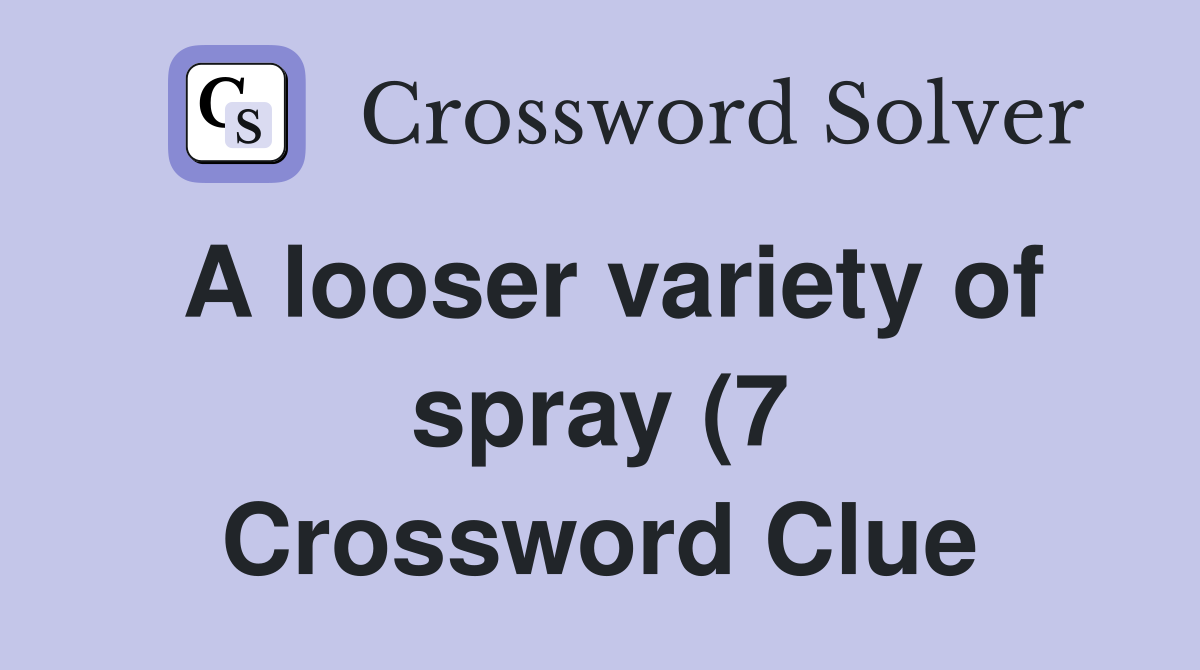 A looser variety of spray (7) Crossword Clue Answers Crossword Solver A looser variety of spray (7) Crossword Clue Answers Crossword Solver