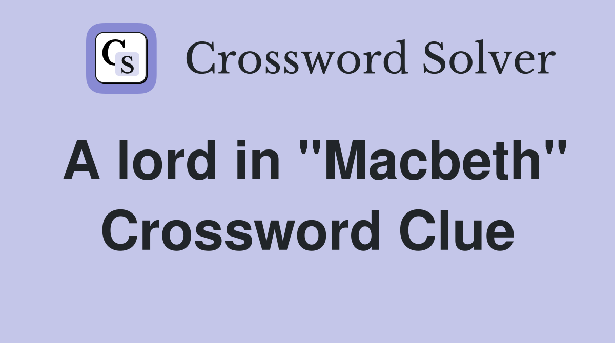A lord in "Macbeth" Crossword Clue