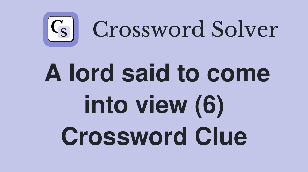 A lord said to come into view (6) Crossword Clue