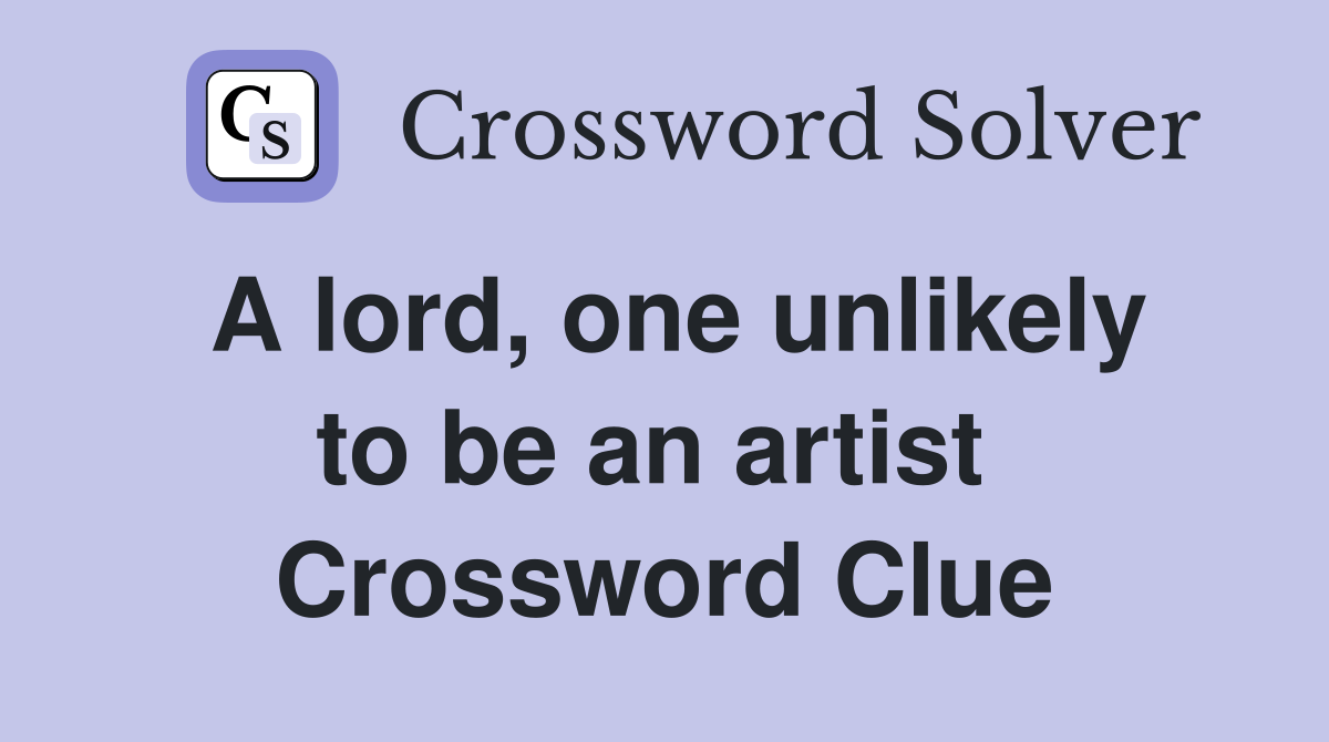 A lord, one unlikely to be an artist  Crossword Clue