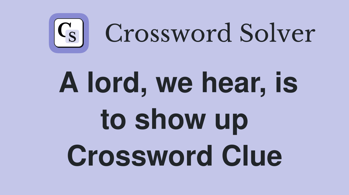 A lord, we hear, is to show up Crossword Clue