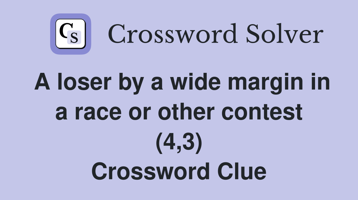 A loser by a wide margin in a race or other contest (4,3) Crossword Clue