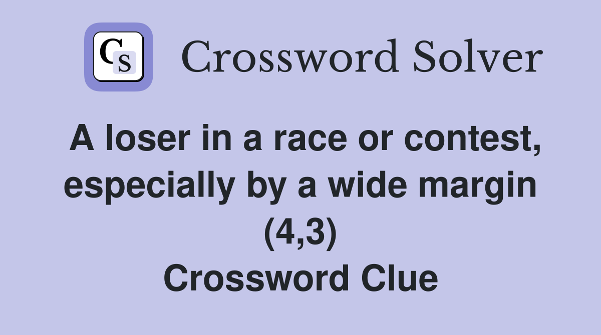 A loser in a race or contest, especially by a wide margin (4,3) Crossword Clue