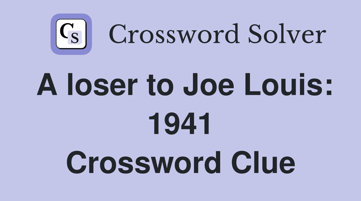 A loser to Joe Louis: 1941 Crossword Clue