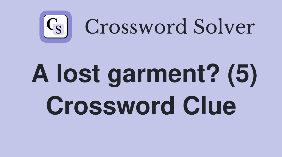 A lost garment? (5) Crossword Clue