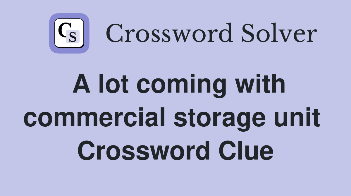 A lot coming with commercial storage unit  Crossword Clue
