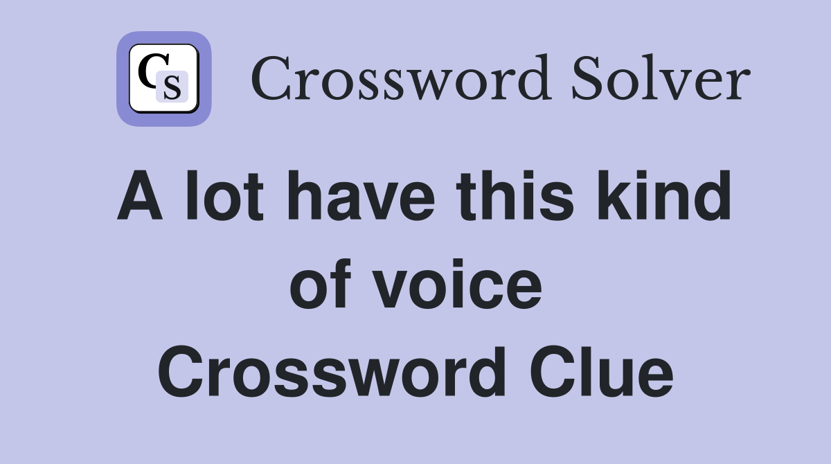 A lot have this kind of voice Crossword Clue
