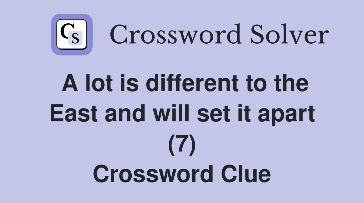 A lot is different to the East and will set it apart (7) Crossword Clue
