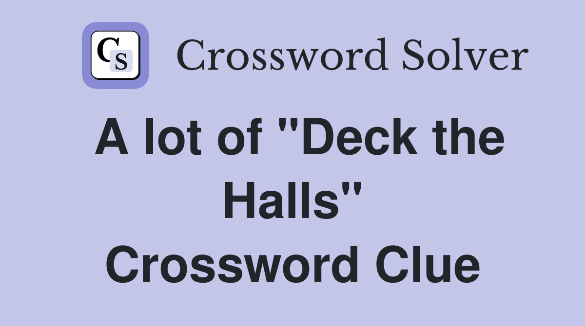 A lot of "Deck the Halls" Crossword Clue