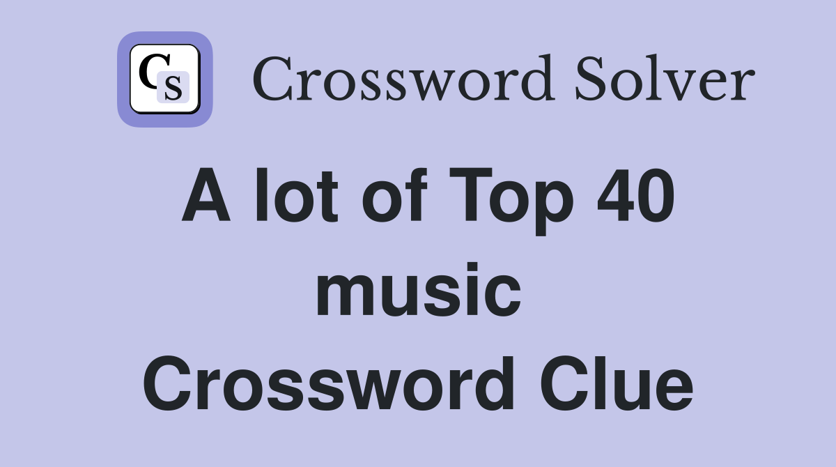 A lot of Top 40 music Crossword Clue