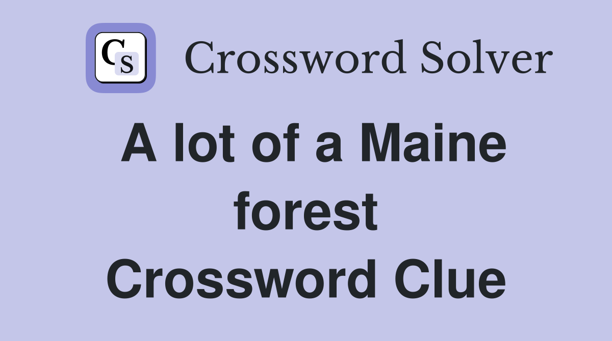 A lot of a Maine forest Crossword Clue