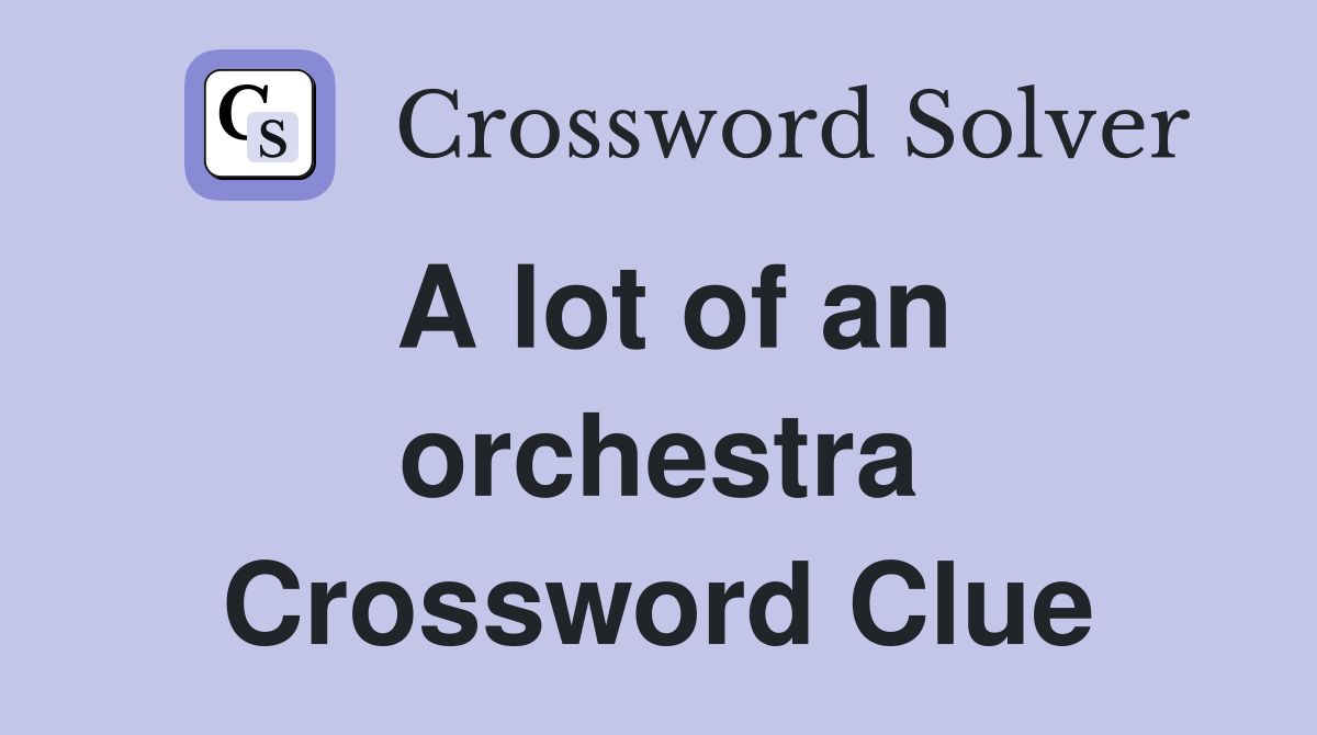 A lot of an orchestra Crossword Clue