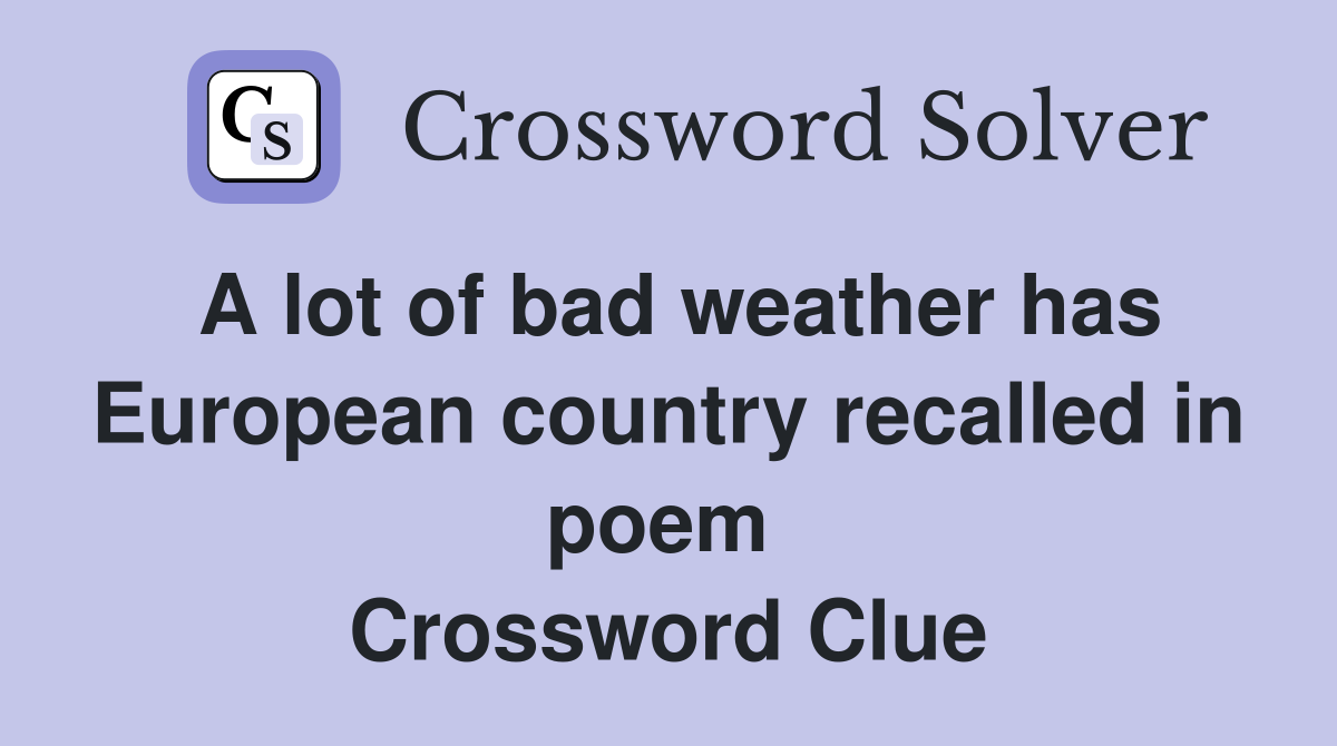 A lot of bad weather has European country recalled in poem  Crossword Clue