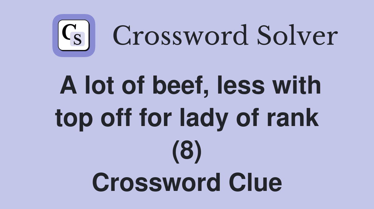 A lot of beef, less with top off for lady of rank (8) Crossword Clue