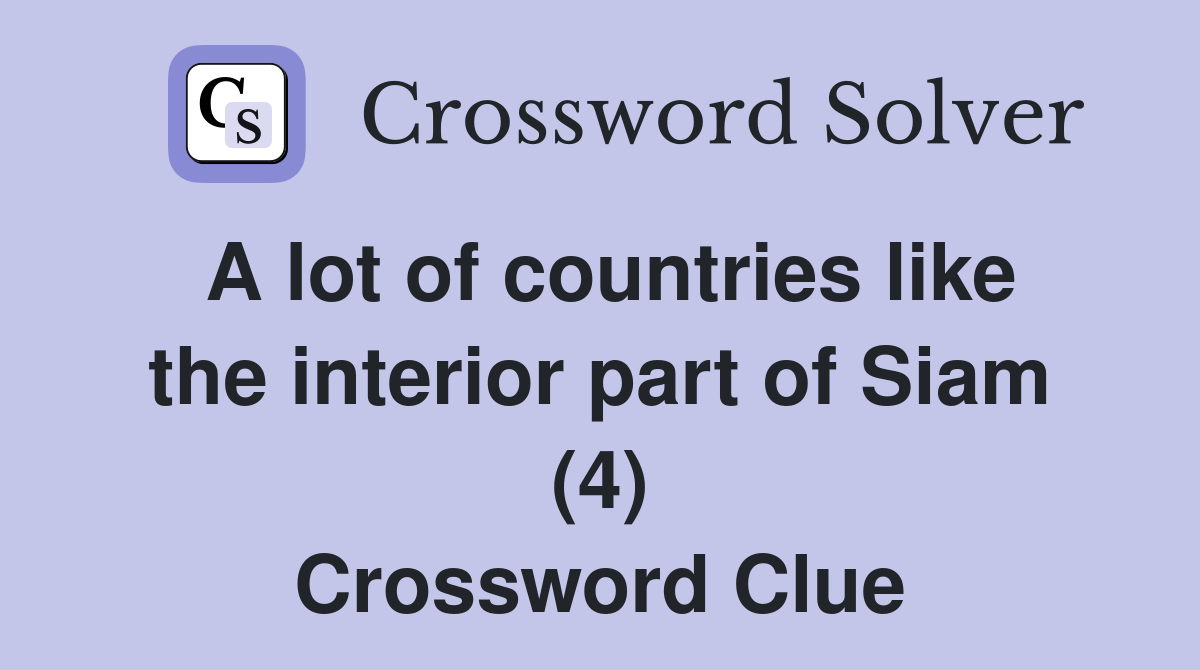 A lot of countries like the interior part of Siam (4) Crossword Clue