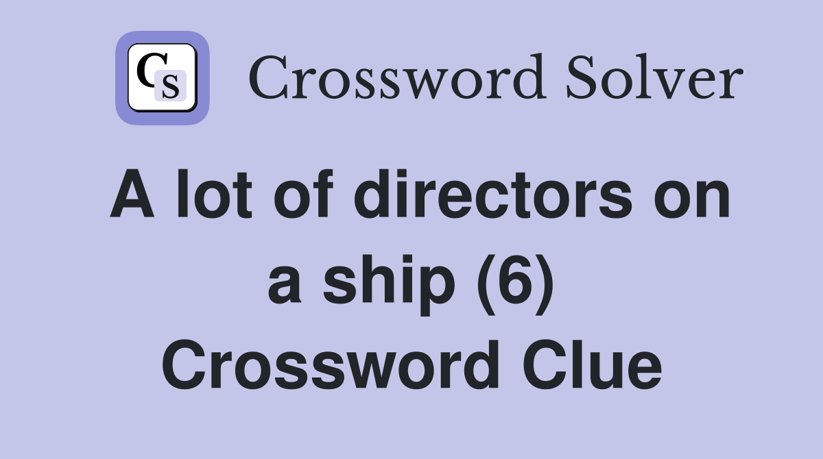 A lot of directors on a ship (6) Crossword Clue