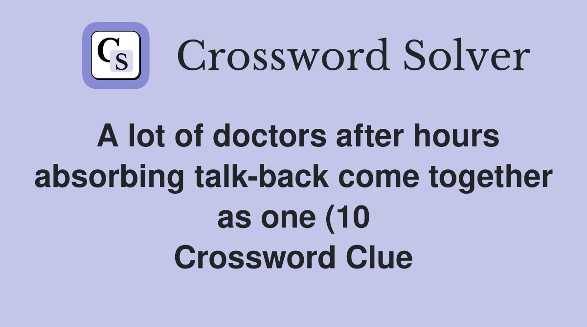A lot of doctors after hours absorbing talk back come together as one A lot of doctors after hours absorbing talk back come together as one