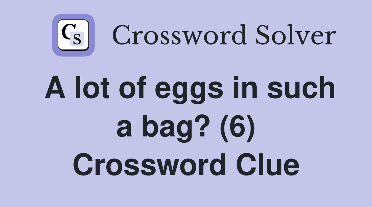 A lot of eggs in such a bag? (6) Crossword Clue