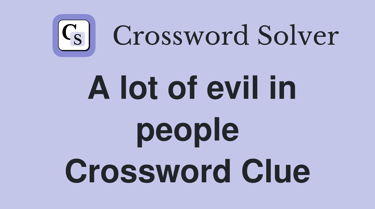 A lot of evil in people Crossword Clue