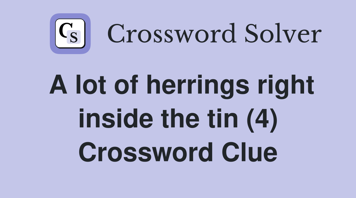 A lot of herrings right inside the tin (4) Crossword Clue