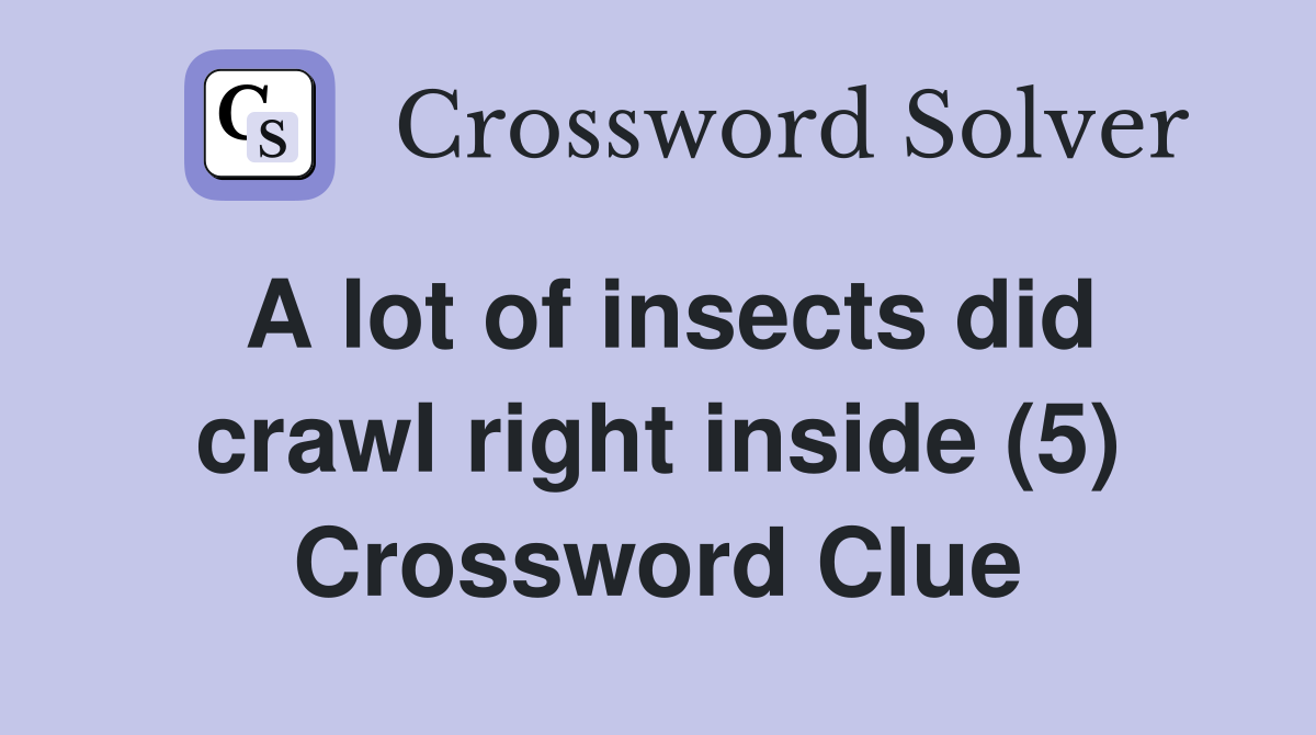A lot of insects did crawl right inside (5) Crossword Clue